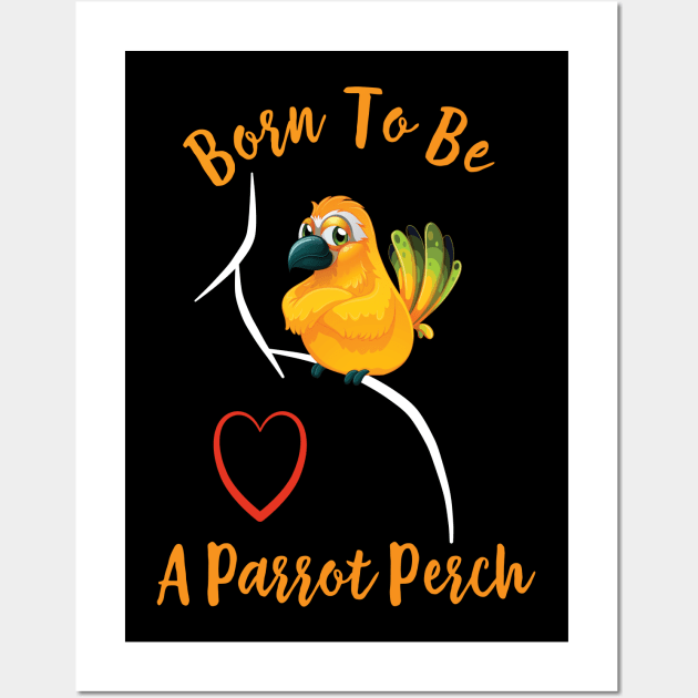 Sun Conure Parrot on Shoulder - Born to be a Perch Wall Art by Einstein Parrot